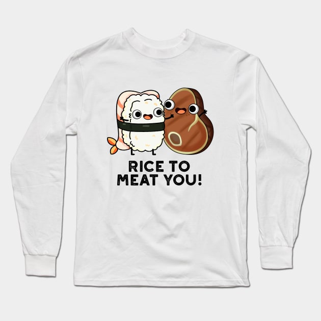 Rice To Meat You Cute Sushi Steak Pun Long Sleeve T-Shirt by punnybone